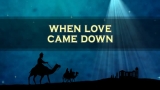 When Love Came Down Christmas Loop