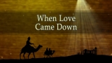 Christmas Background: Love Came Down