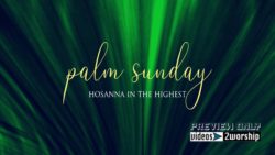Read more about the article Hosanna In The Highest Palm Sunday