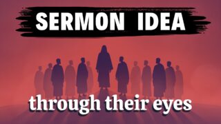Read more about the article Through Their Eyes Sermon Series Idea