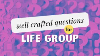 Read more about the article The Importance of Engaging Life Groups with Well-Crafted Questions