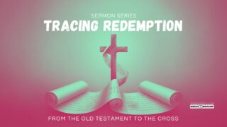 Read more about the article Easter Sermon Series | Tracing Redemption | From the Old Testament to the Cross