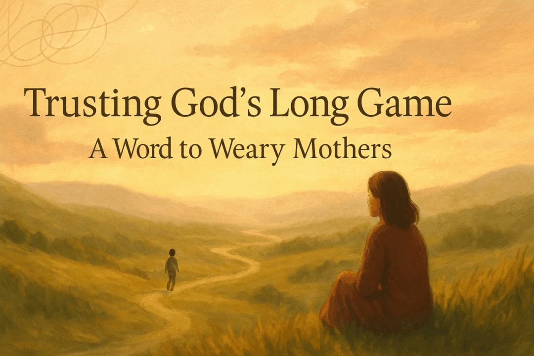 Mother’s Day Sermon: Trusting God’s Long Game