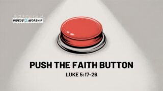 Read more about the article Push the Faith Button: Sermon Notes & Slides on Bold Faith That Invites God to Move